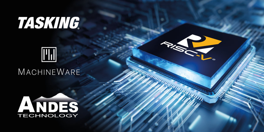 TASKING, Andes, and MachineWare Team up to Facilitate Rapid Development of RISC-V ASIL Compliant Automotive Silicon